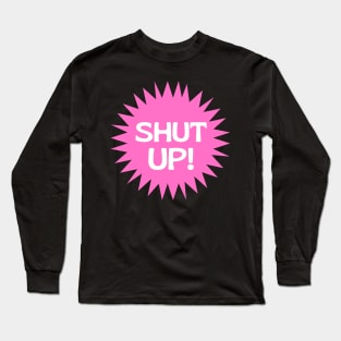 Shut Up pink girly sunshine Long Sleeve T-Shirt